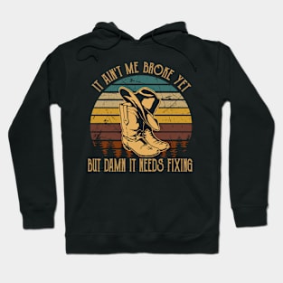 It Ain't Me Broke Yet But Damn It Needs Fixing Boots Cowboy Retro Hoodie